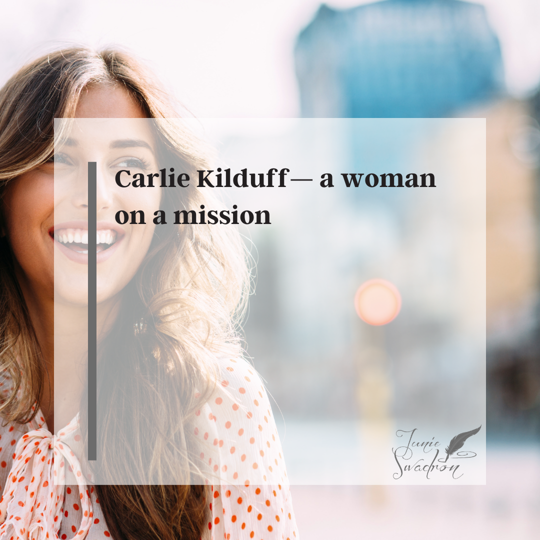 Carlie Kilduff—a woman on a mission