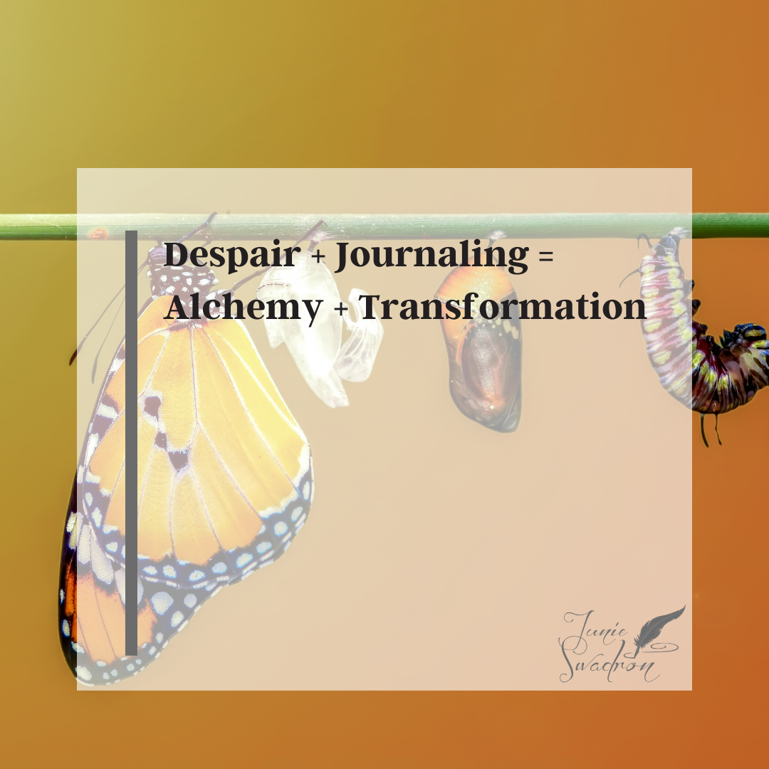 Despair + Journaling = Alchemy + Transformation