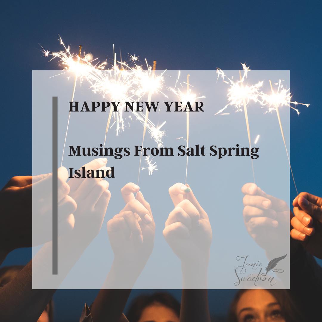 HAPPY NEW YEAR…Musings From Salt Spring Island