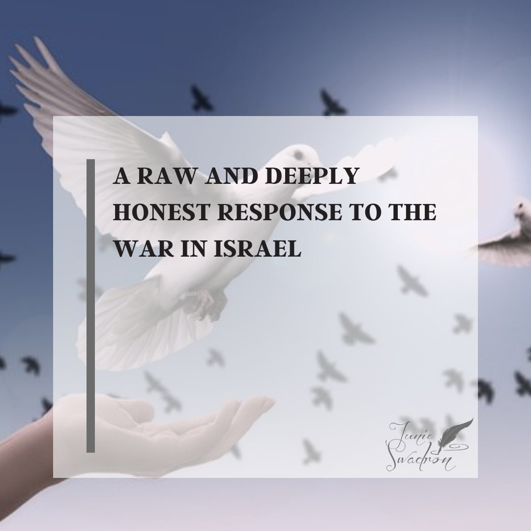 A RAW AND DEEPLY HONEST RESPONSE TO THE WAR IN ISRAEL